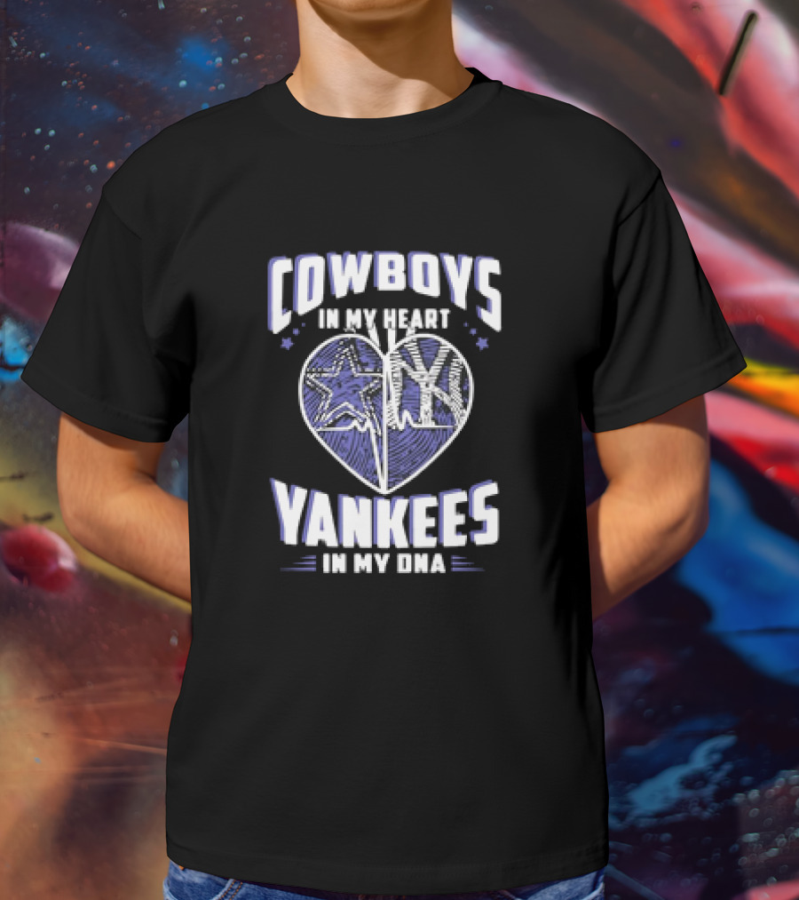 Cowboys In My Heart Yankees In My DNA Heart With Stars And NY T-Shirt