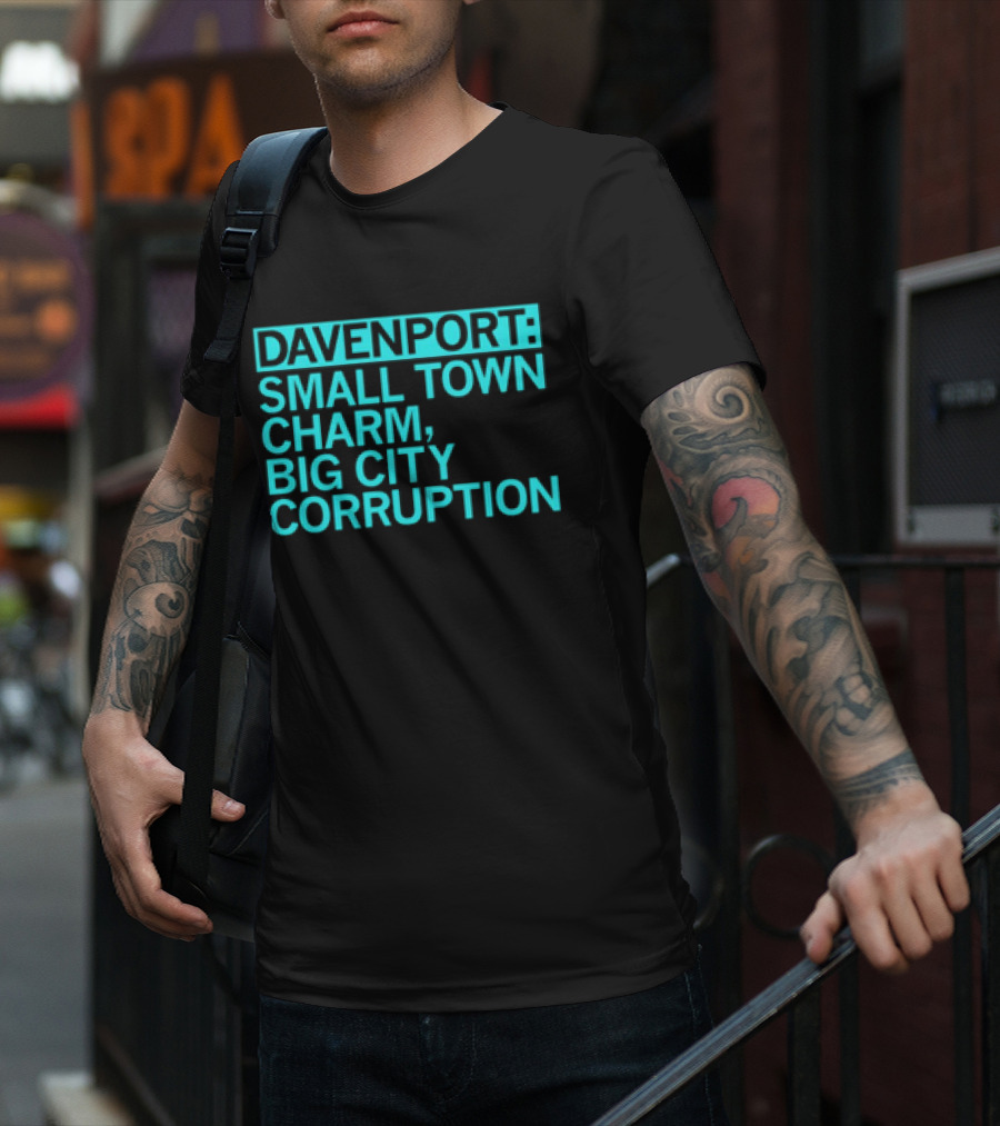 Davenport Small Town Charm Big City Corruption T-Shirt