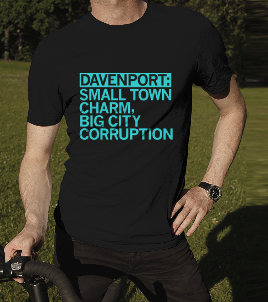 Davenport Small Town Charm Big City Corruption T-Shirt