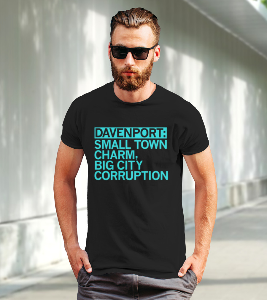 Davenport Small Town Charm Big City Corruption T-Shirt