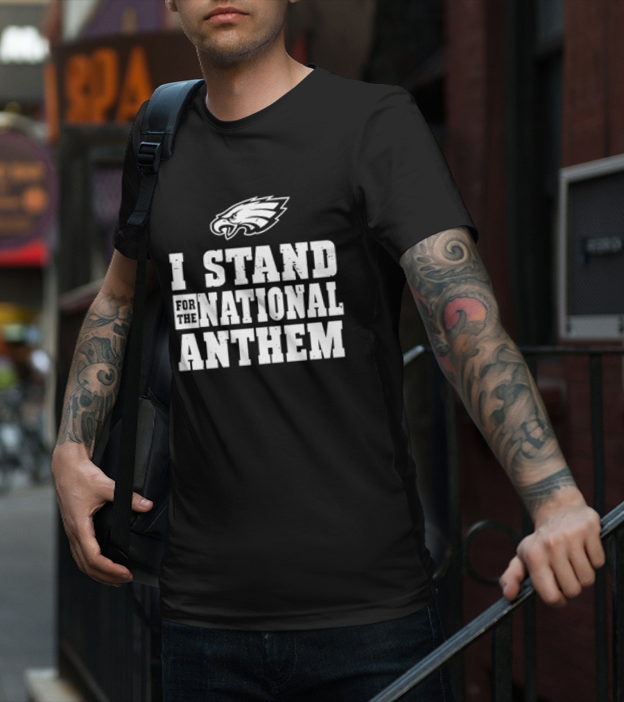 Eagles I Stand For The National Anthem T-Shirt