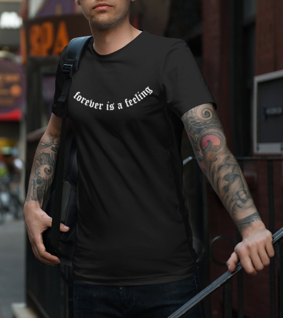 Forever Is A Feeling T-Shirt