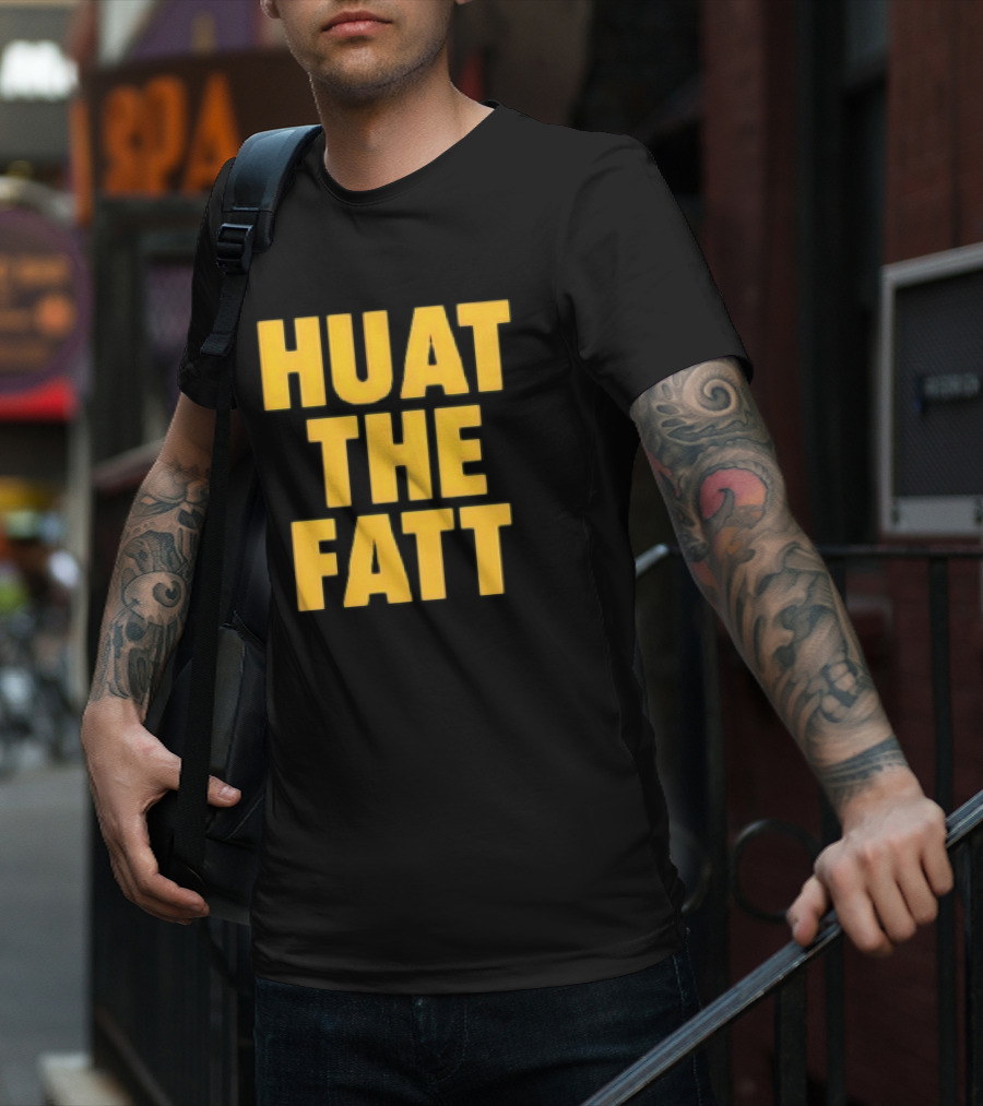 Huat The Fatt T-Shirt