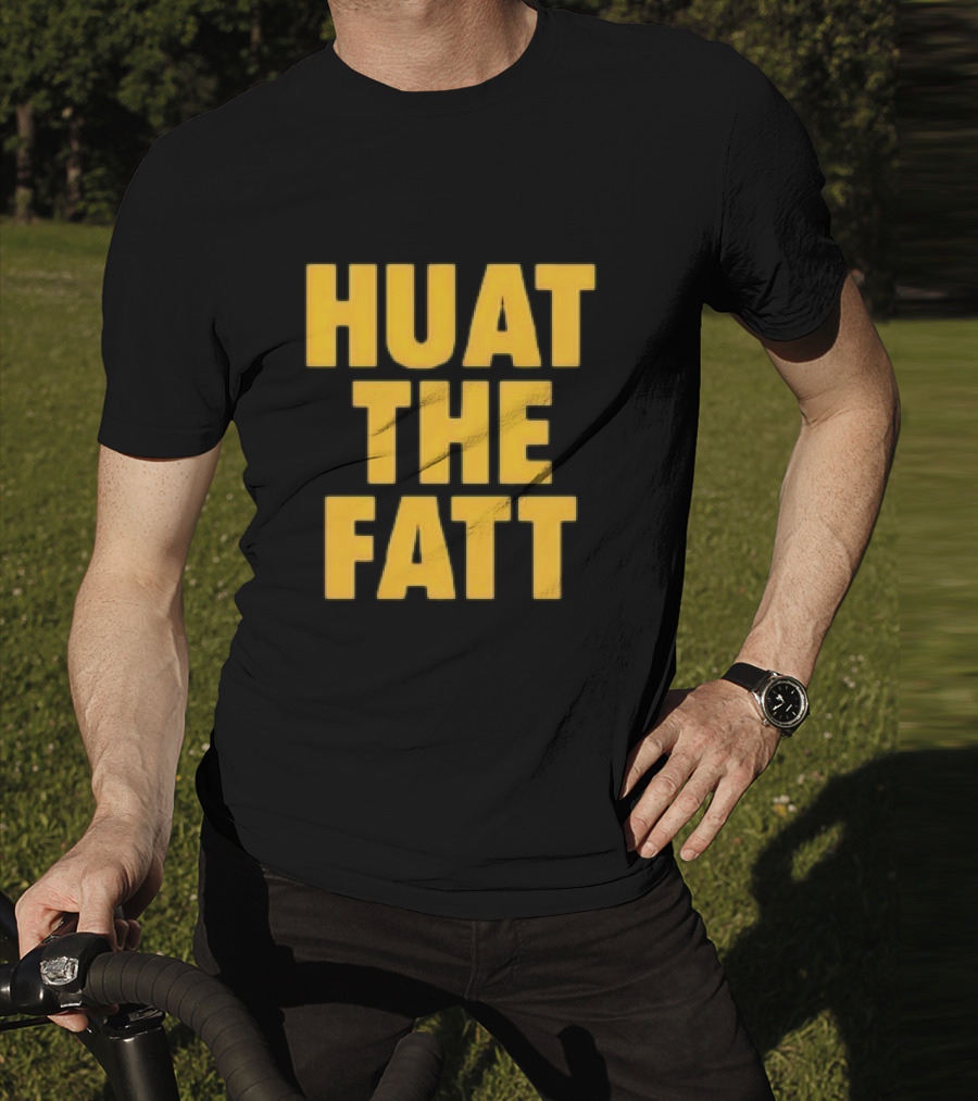 Huat The Fatt T-Shirt