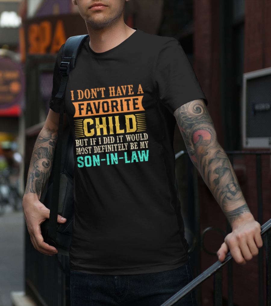 I Don't Have A Favorite Child But If I Did It Would Most Definitely Be My Son-in-Law Vintage T-Shirt