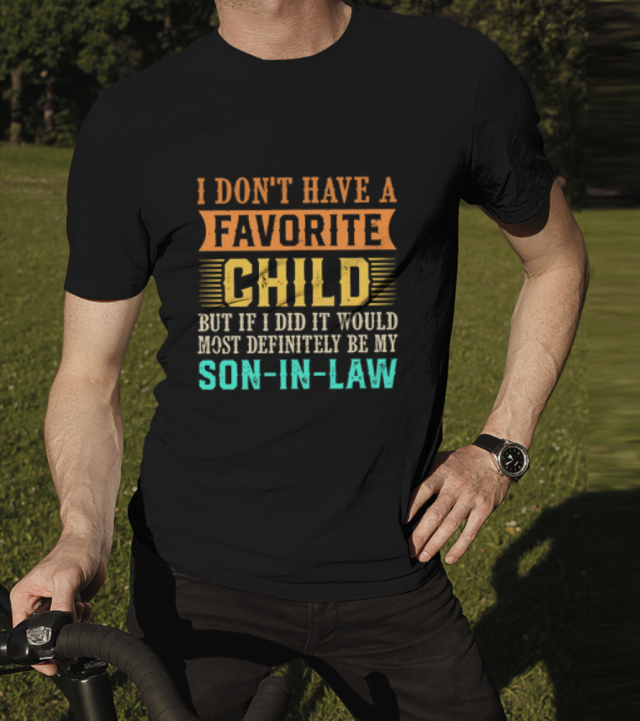 I Don't Have A Favorite Child But If I Did It Would Most Definitely Be My Son-in-Law Vintage T-Shirt