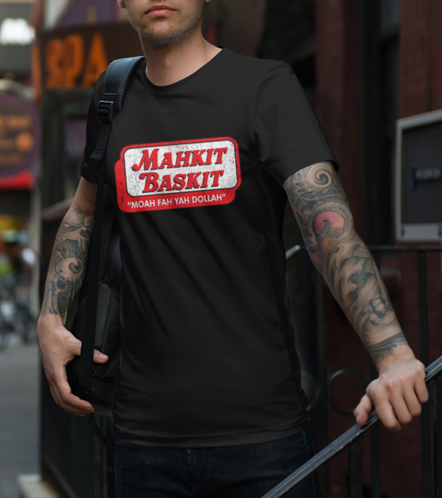 MAHKIT BASKIT MOAH FAH YAH DOLLAH T-Shirt