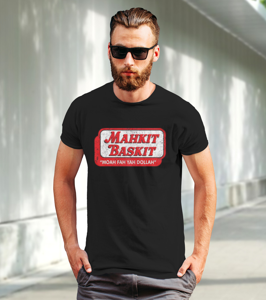 MAHKIT BASKIT MOAH FAH YAH DOLLAH T-Shirt