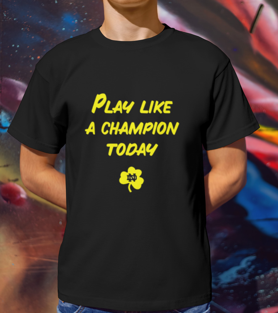 Play Like A Champion Today Notre Dame Football ND Shamrock T-Shirt