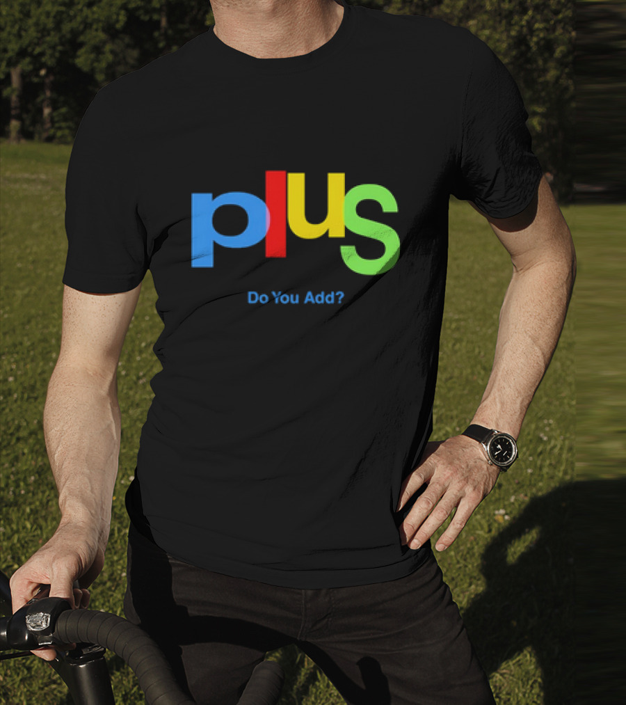 Plus Do You Add? T-Shirt