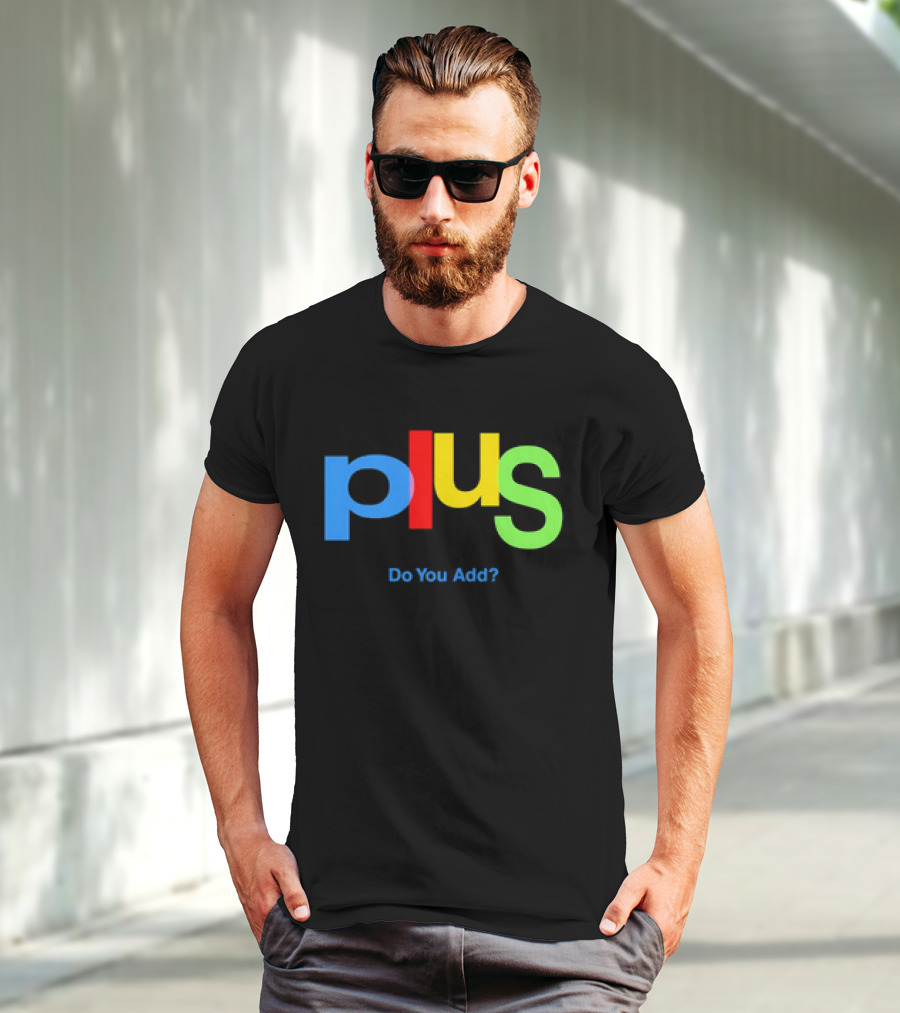Plus Do You Add? T-Shirt
