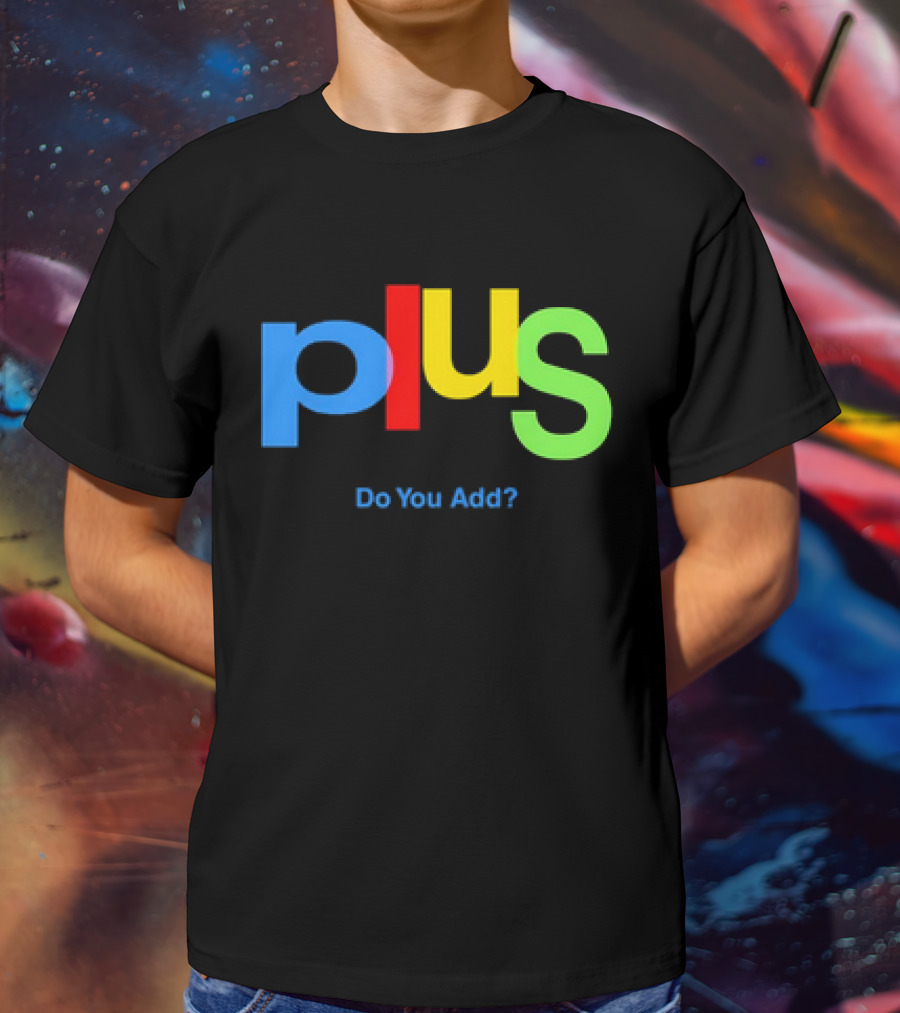 Plus Do You Add? T-Shirt