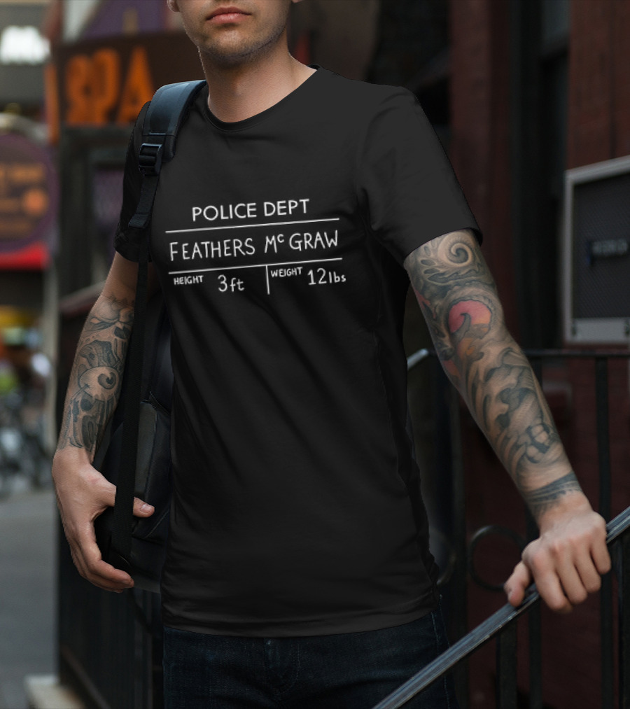 Police Dept Feathers McGraw Height 3ft Weight 12lbs T-Shirt