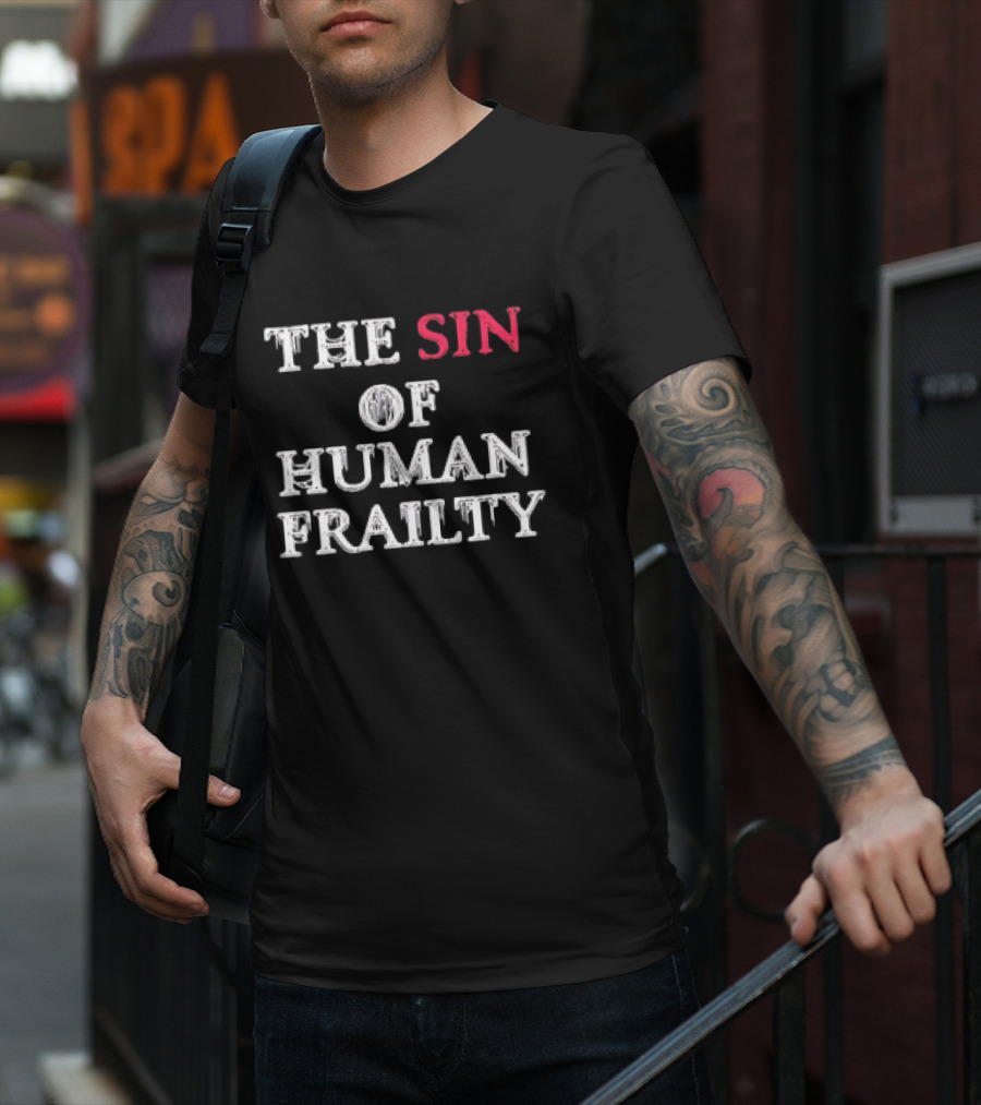 The Sin Of Human Frailty T-Shirt
