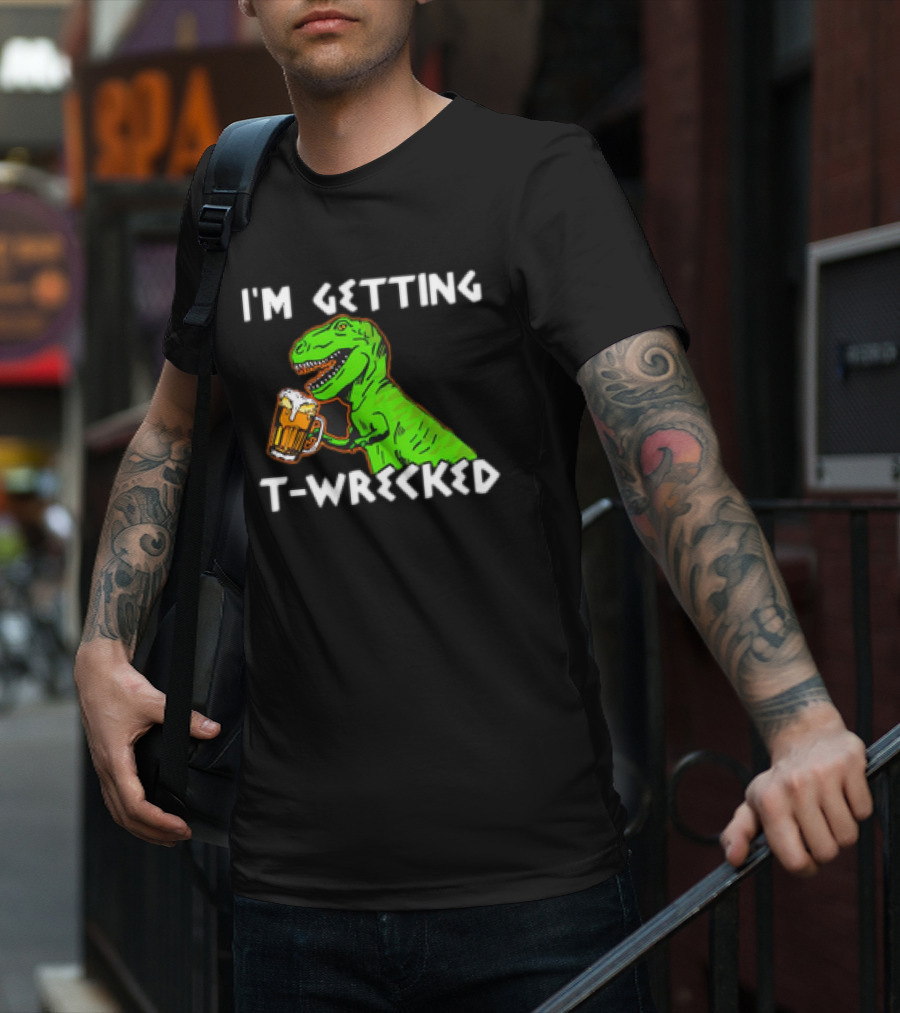 I'm Getting T-Wrecked T-Rex Dinosaur With Beer T-Shirt