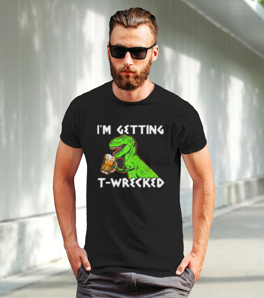 I'm Getting T-Wrecked T-Rex Dinosaur With Beer T-Shirt
