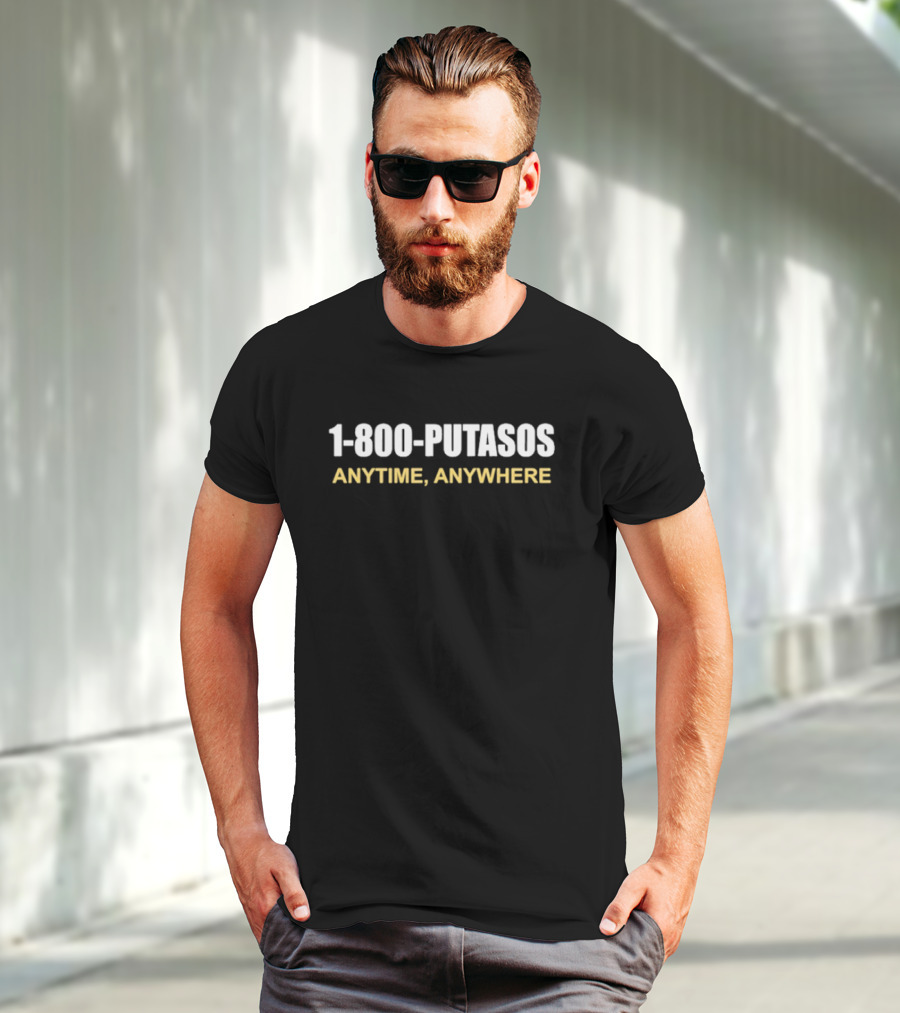1 800 Putasos Anytime Anywhere Bold Statement Mexican Spanish Phrase T-Shirt