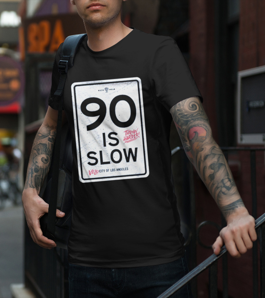 90 Is Slow Velocity Of Los Angeles Throw Harder T-Shirt