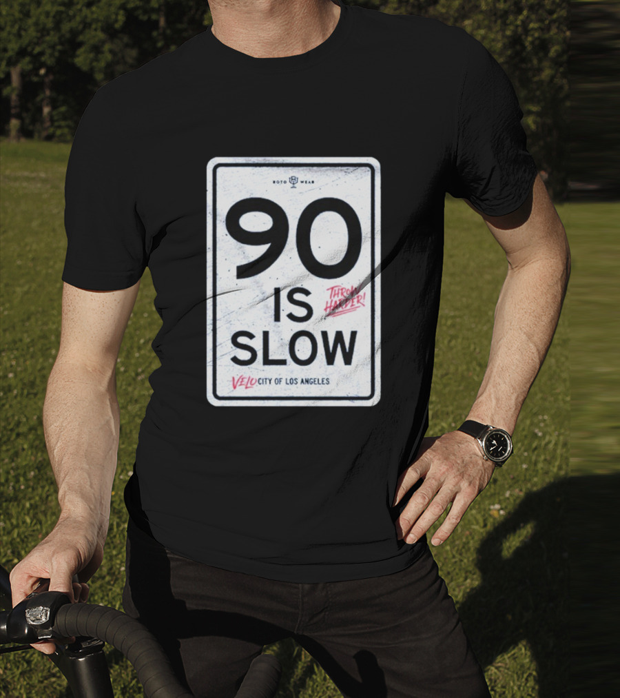 90 Is Slow Velocity Of Los Angeles Throw Harder T-Shirt