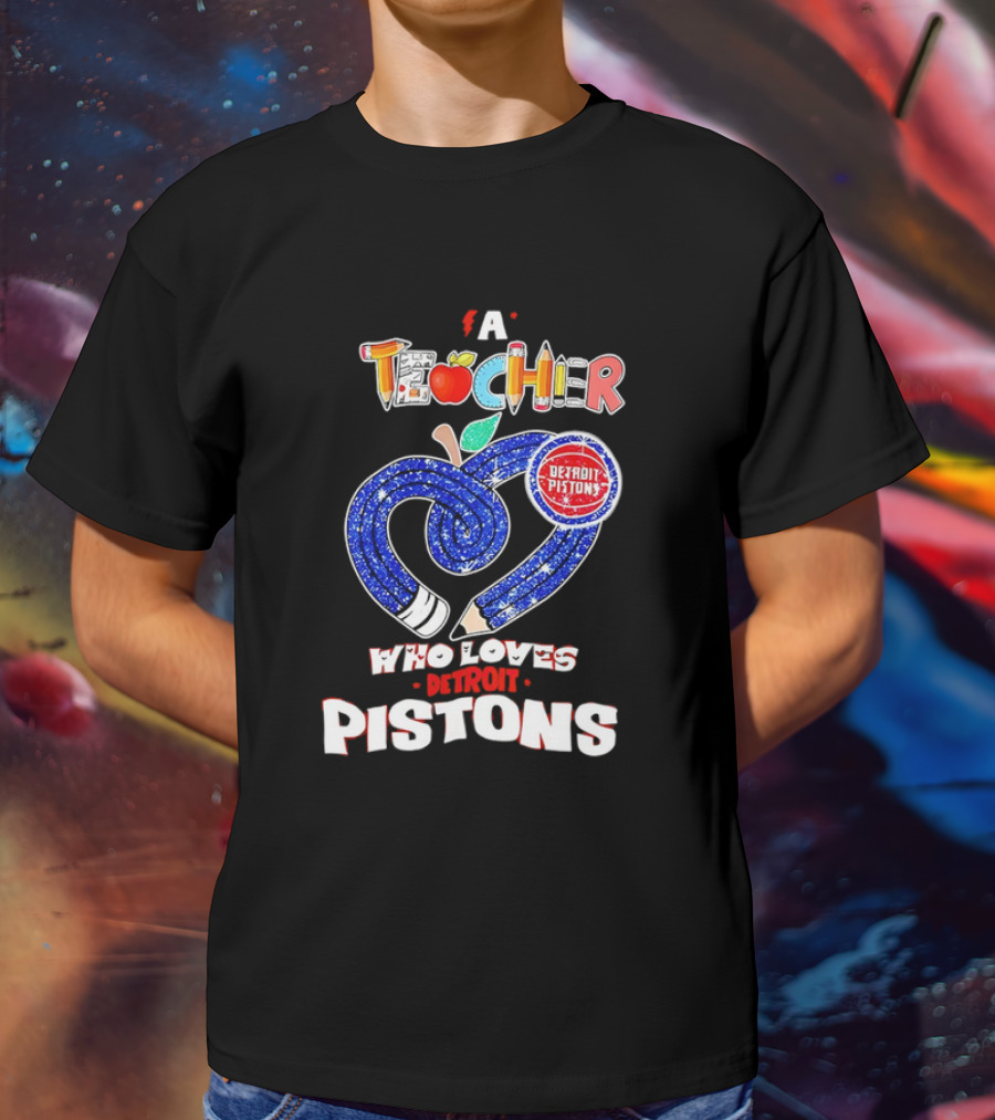 A Teacher Who Loves Detroit Pistons T-Shirt