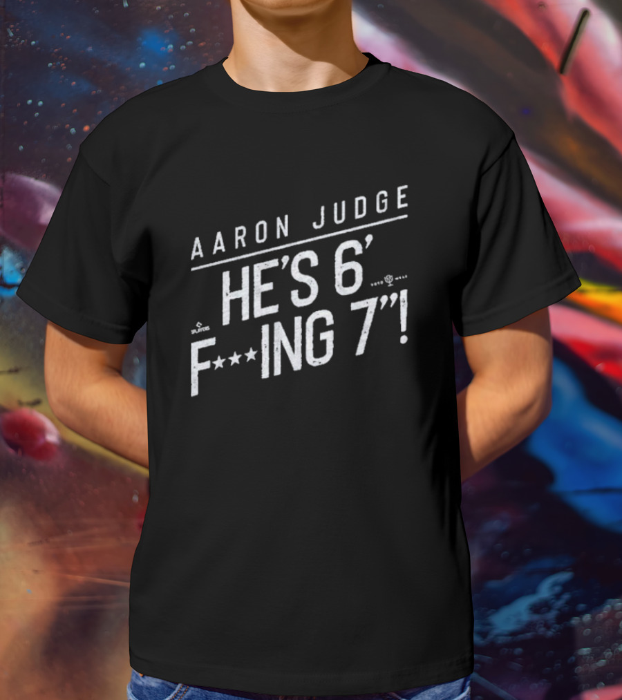 Aaron Judge He’s 6 F’ing 7 T-Shirt