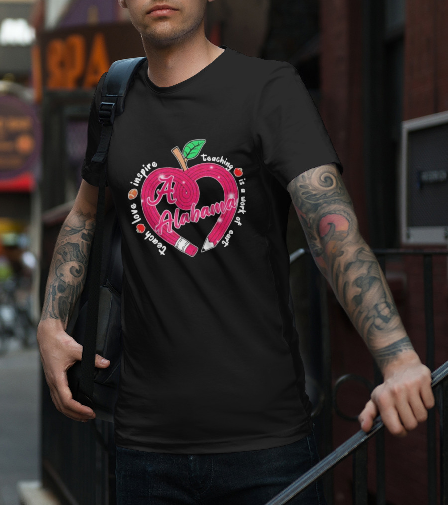 Alabama Crimson Tide Teach Love Inspire Teaching Is A Work Of Heart Apple T-Shirt