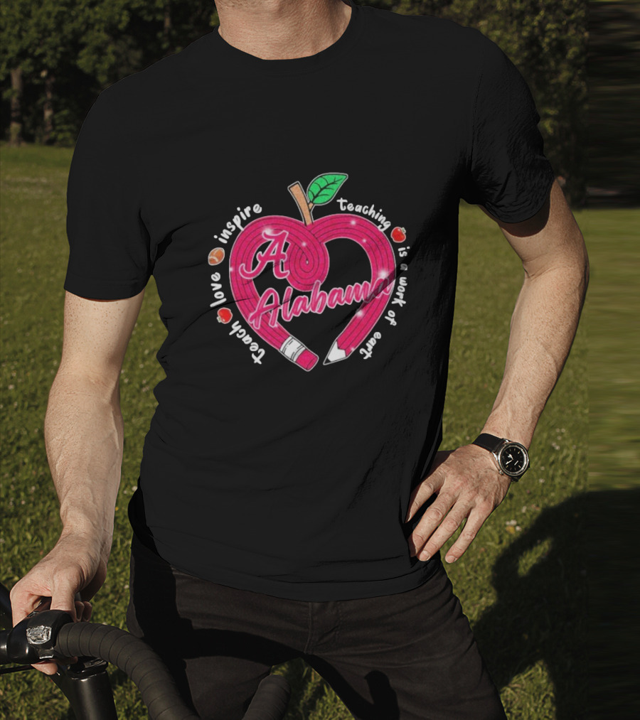 Alabama Crimson Tide Teach Love Inspire Teaching Is A Work Of Heart Apple T-Shirt