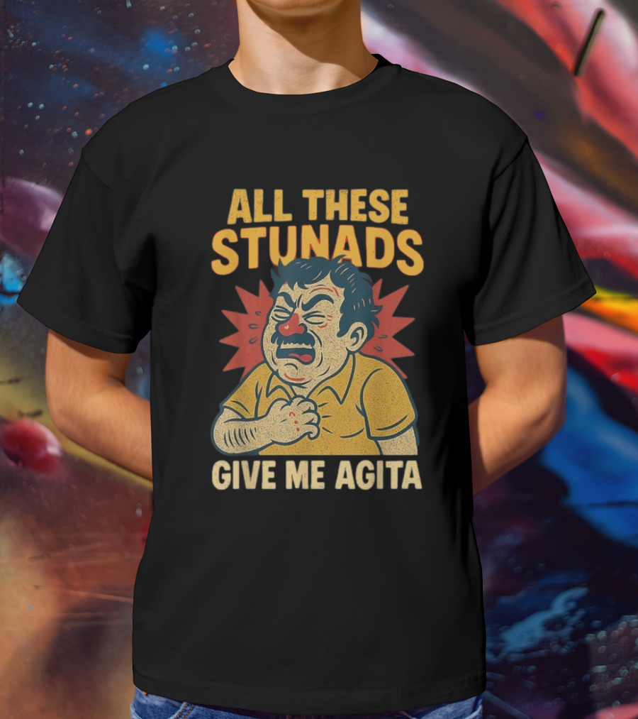 ALL THESE STUNADS GIVE ME AGITA Cartoon Character Holding Chest T-Shirt