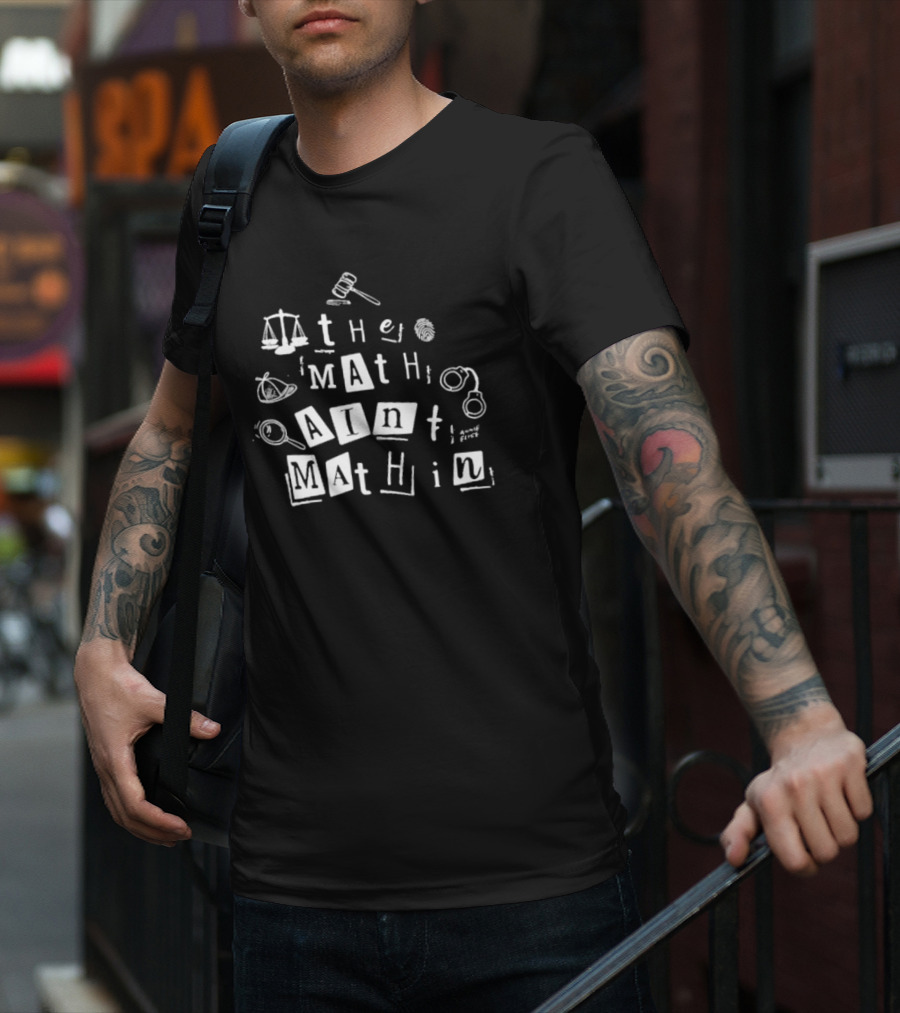 ```plaintext Annie Elise The Math Ain’t Mathin Scales Gavel Handcuffs Magnifying Glass ``` T-Shirt