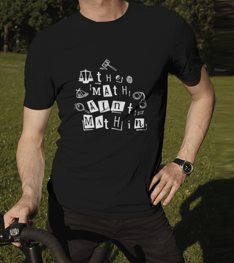 ```plaintext Annie Elise The Math Ain’t Mathin Scales Gavel Handcuffs Magnifying Glass ``` T-Shirt