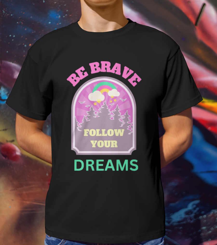 Be Brave Follow Your Dreams Rainbow And Forest Stars T-Shirt