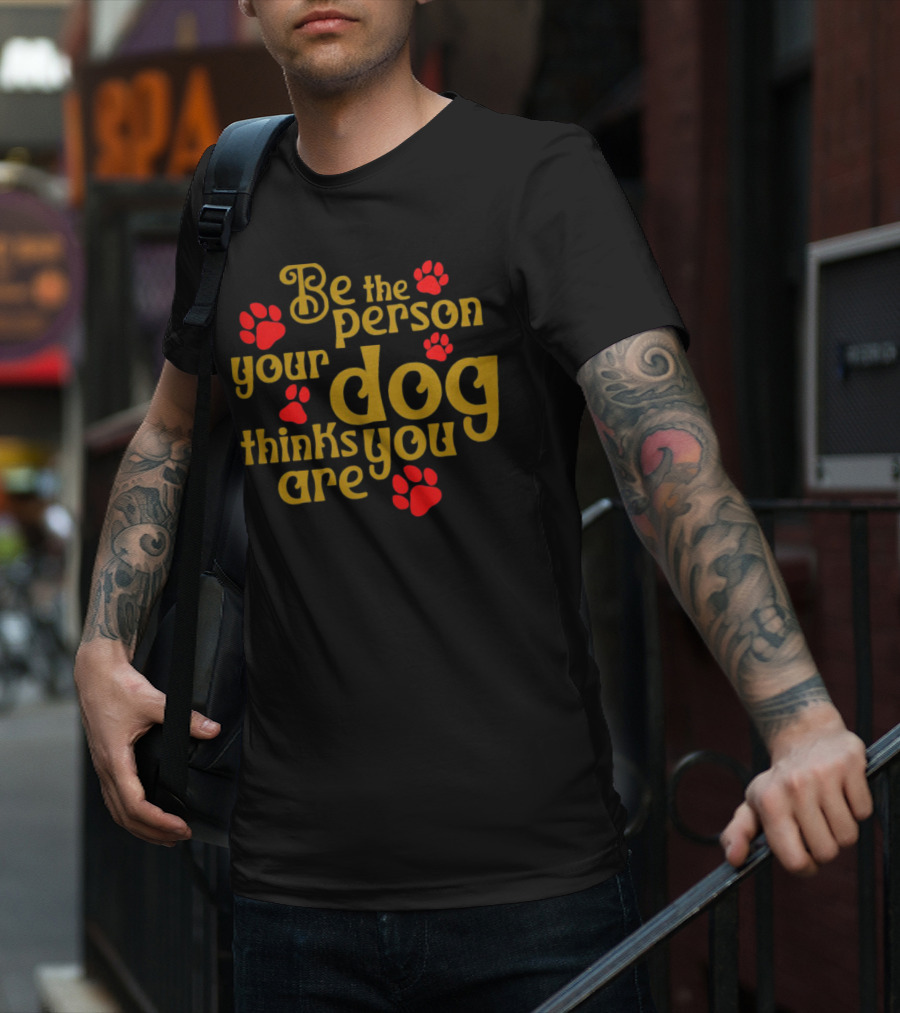 Be The Person Your Dog Thinks You Are Red Paw Prints T-Shirt