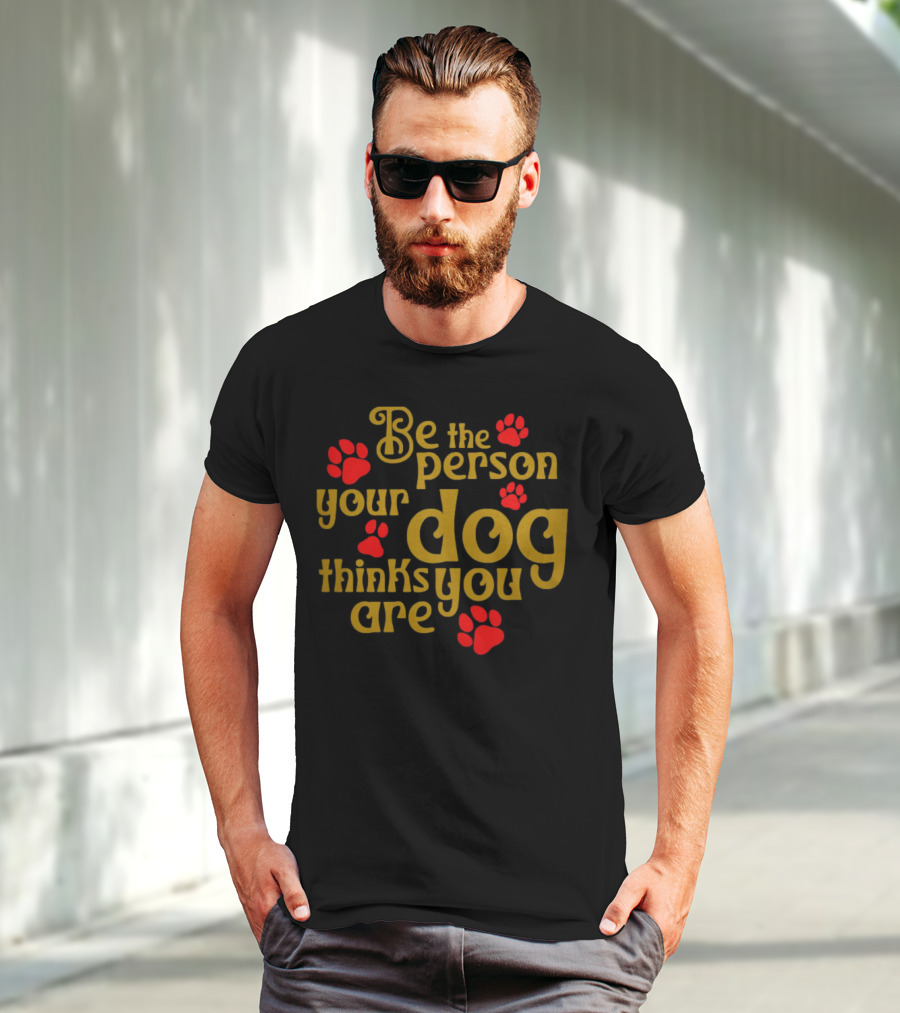 Be The Person Your Dog Thinks You Are Red Paw Prints T-Shirt