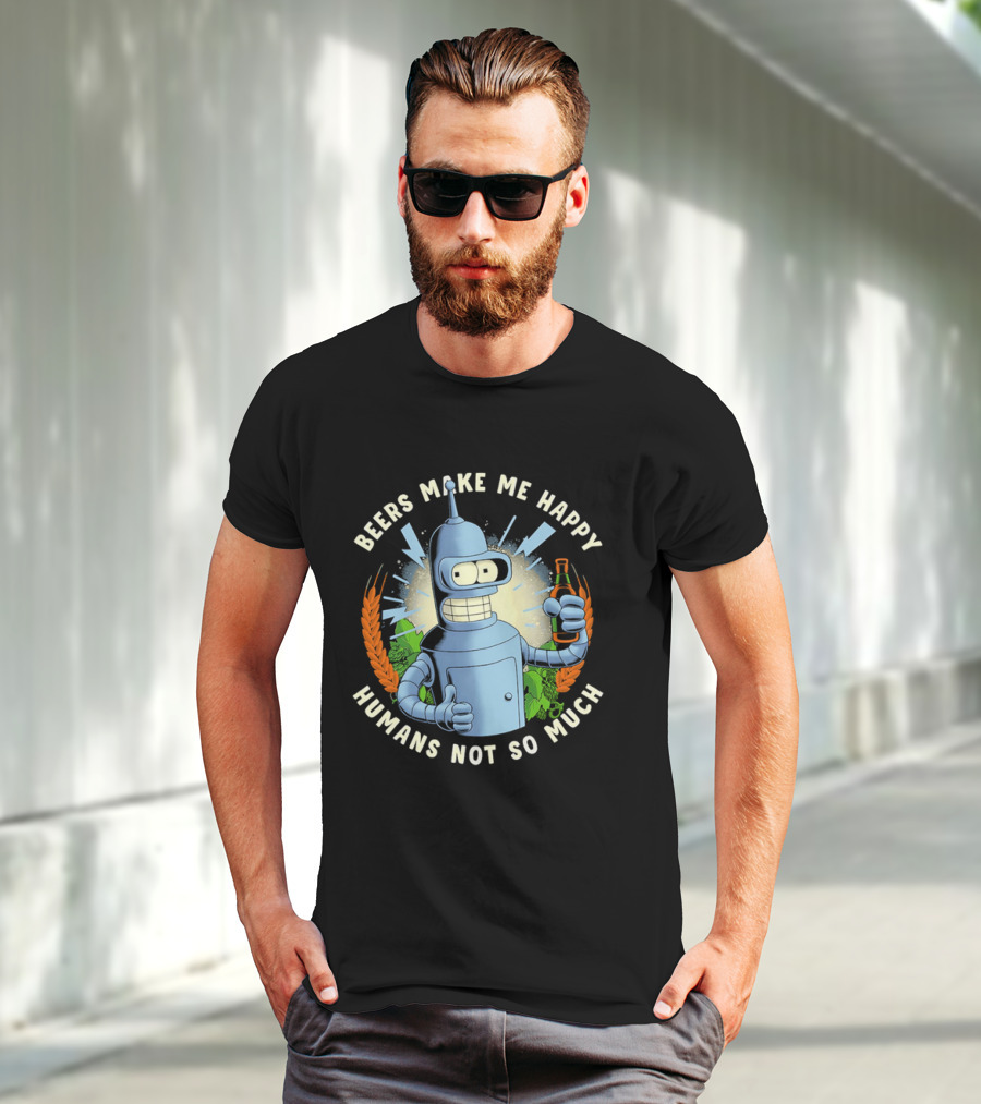 Bender Futurama Beers Make Me Happy Humans Not So Much T-Shirt