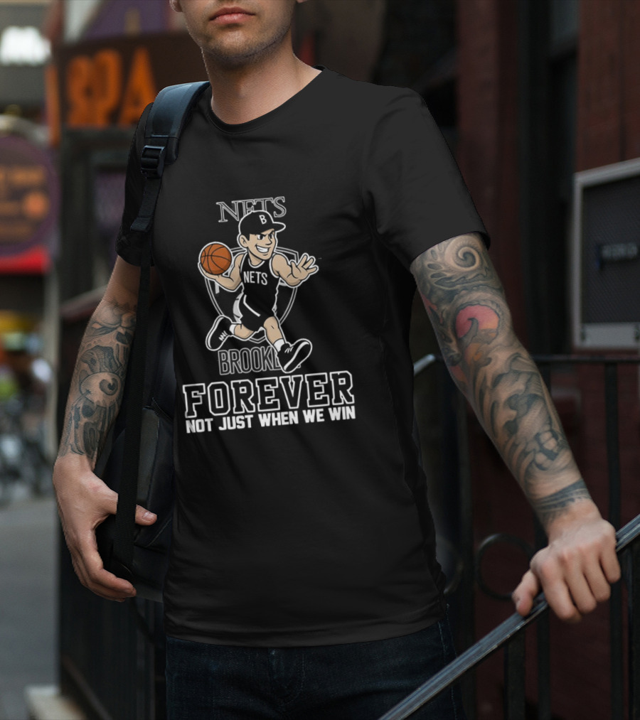 Brooklyn Nets Forever Not Just When We Win Basketball Player T-Shirt