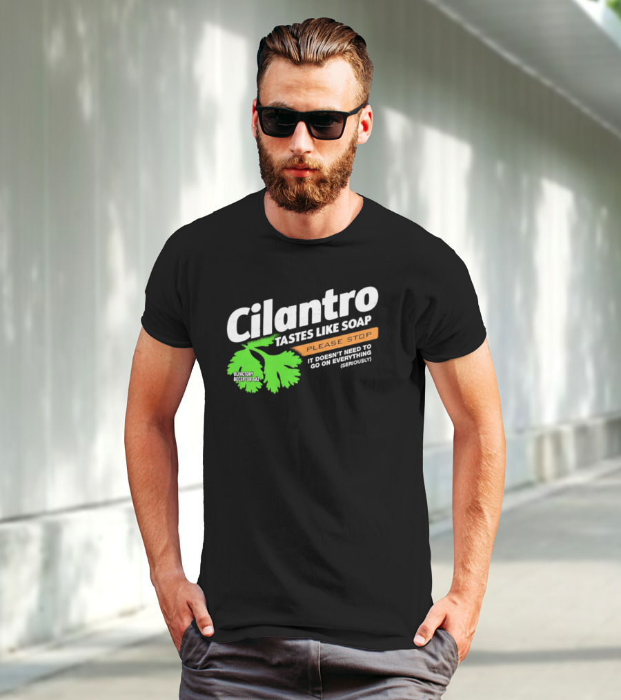 Cilantro Tastes Like Soap Please Stop It Doesn't Need To Go On Everything Seriously T-Shirt