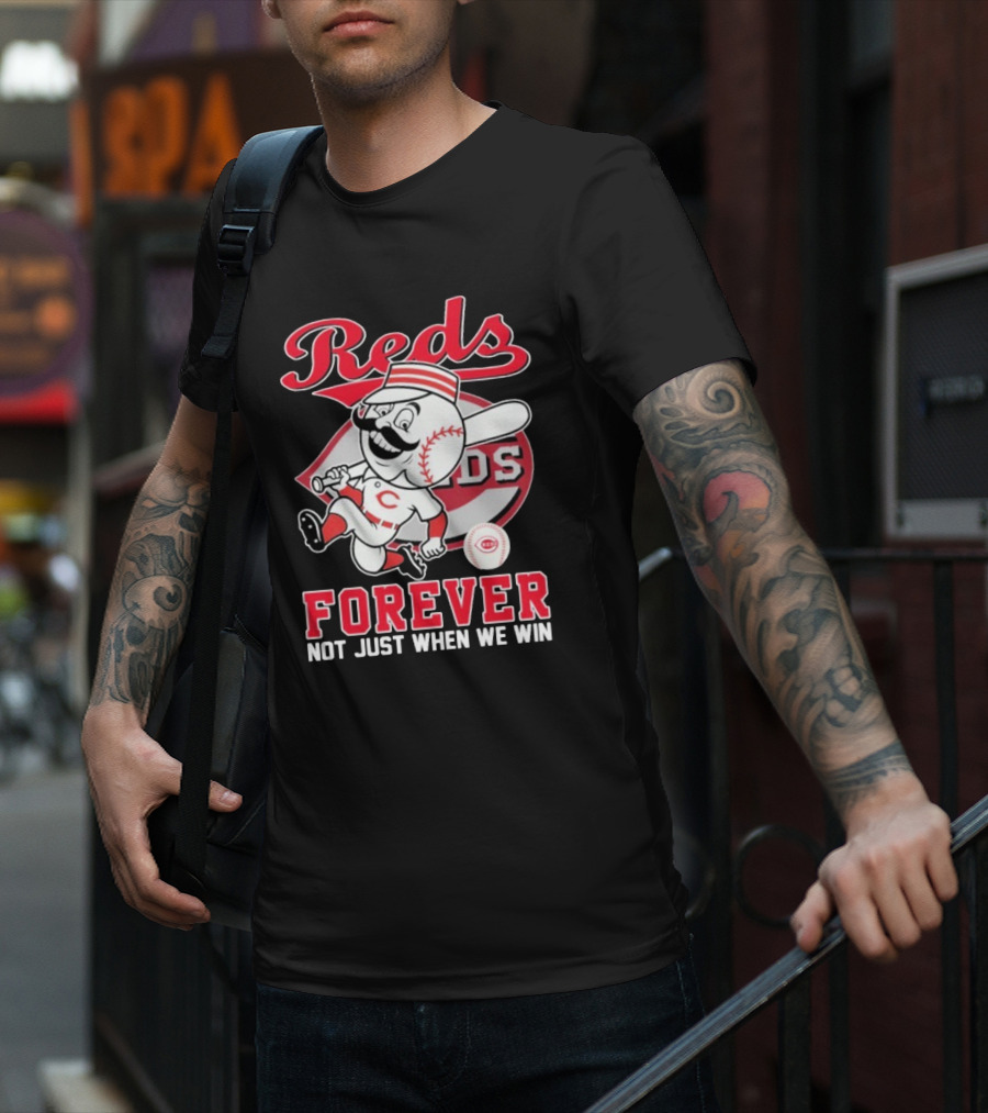 Cincinnati Reds Mascot Forever Not Just When We Win T-Shirt