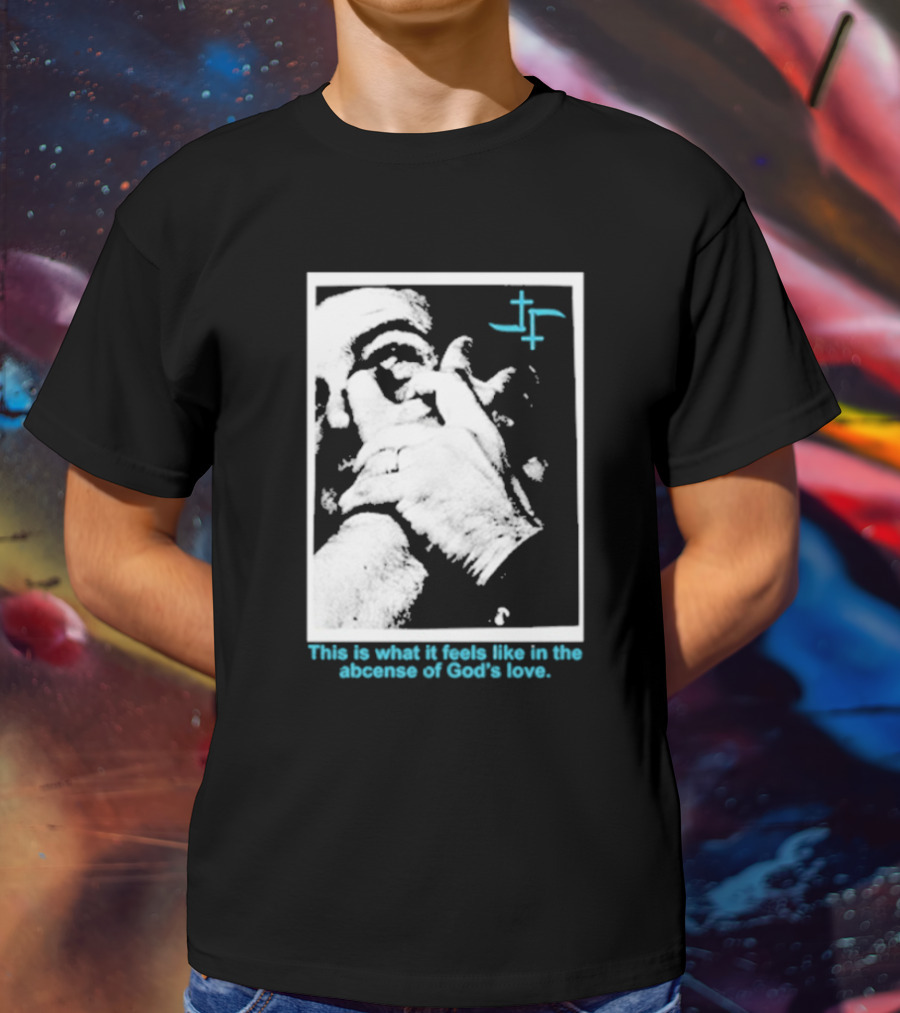 Cult Leader This Is What It Feels Like In The Absence Of God’s Love Monochrome Face Plus Sign T-Shirt