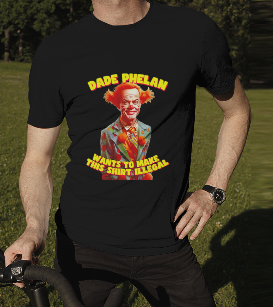 Dade Phelan Wants To Make This Illegal Clown T-Shirt