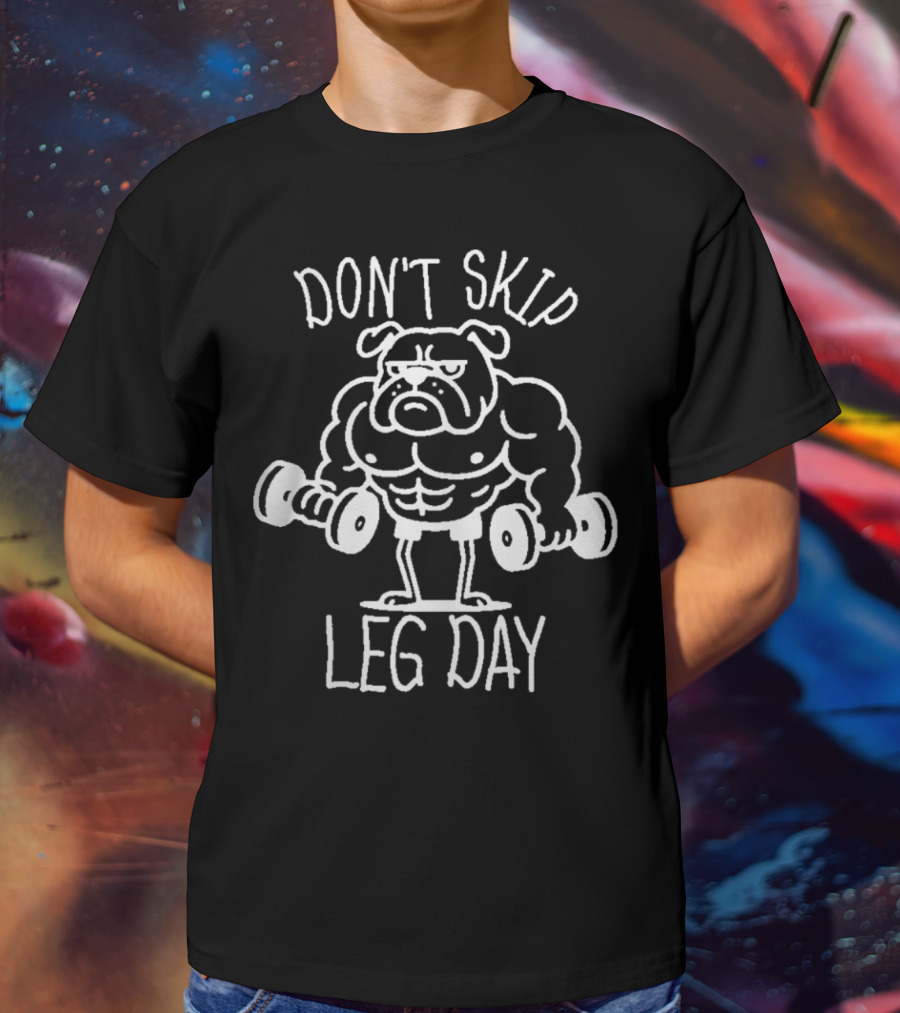 Bulldog Lifting Dumbbells Don't Skip Leg Day T-Shirt