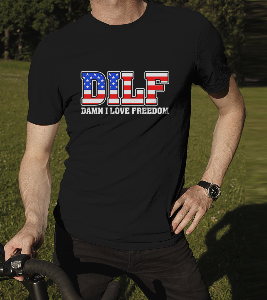 DILF Damn I Love Freedom Stars And Stripes Flag T-Shirt