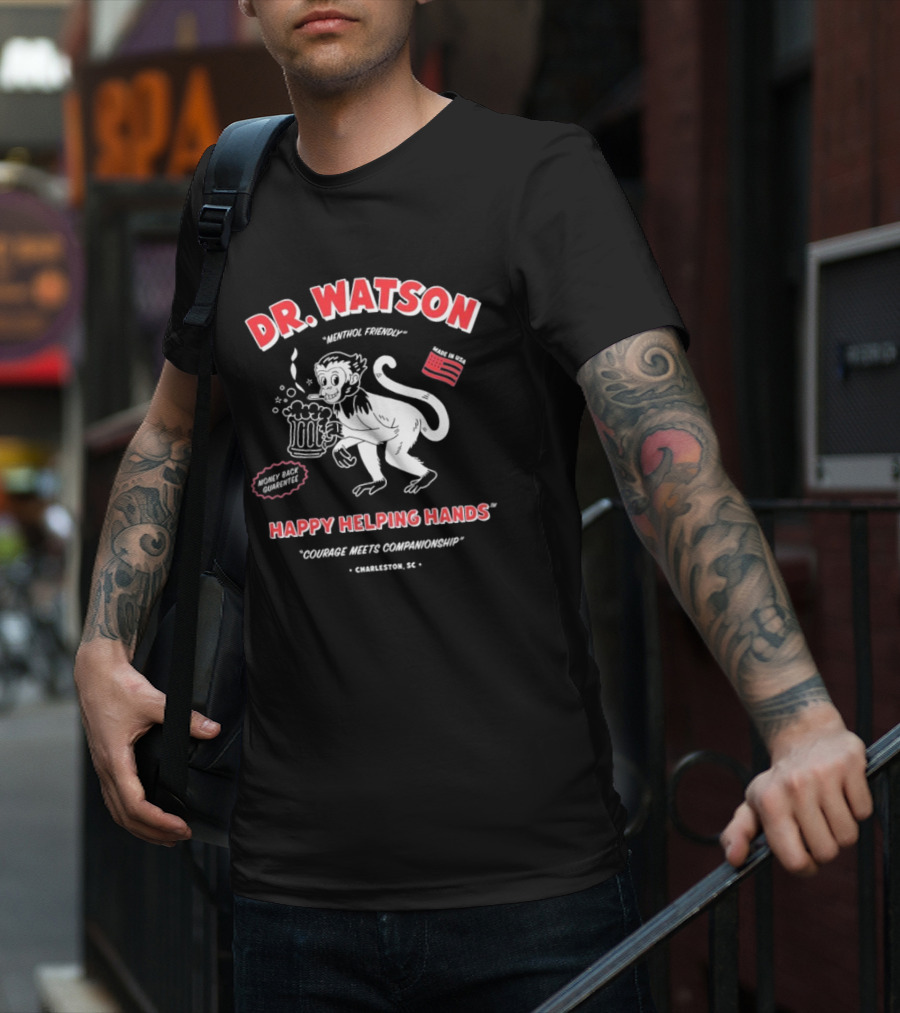 DR. WATSON Menthol Friendly Happy Helping Hands Courage Meet Companionship Charleston SC Monkey With Beer Made In USA T-Shirt