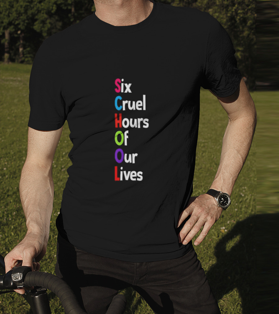 SCHOOL Six Cruel Hours Of Our Lives T-Shirt
