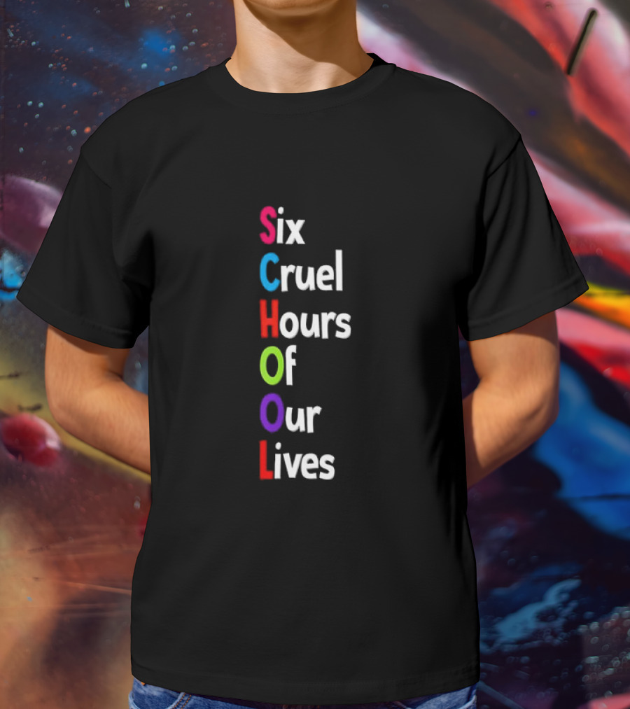 SCHOOL Six Cruel Hours Of Our Lives T-Shirt