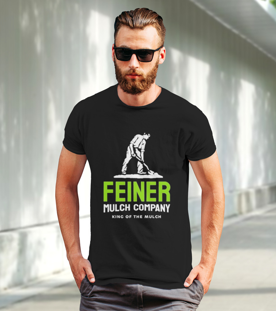 Feiner Mulch Company King Of The Mulch Text With Worker Shoveling Mulch T-Shirt