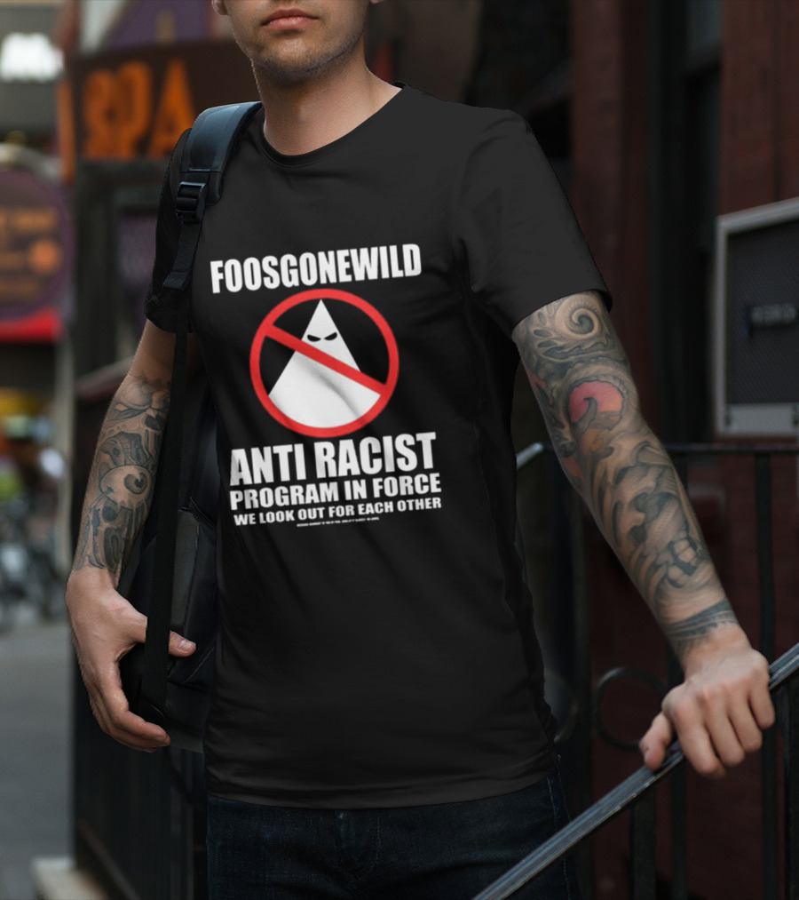 Foosgonewild Anti Racist Program In Force We Look Out For Each Other Wardrobe Collection T-Shirt