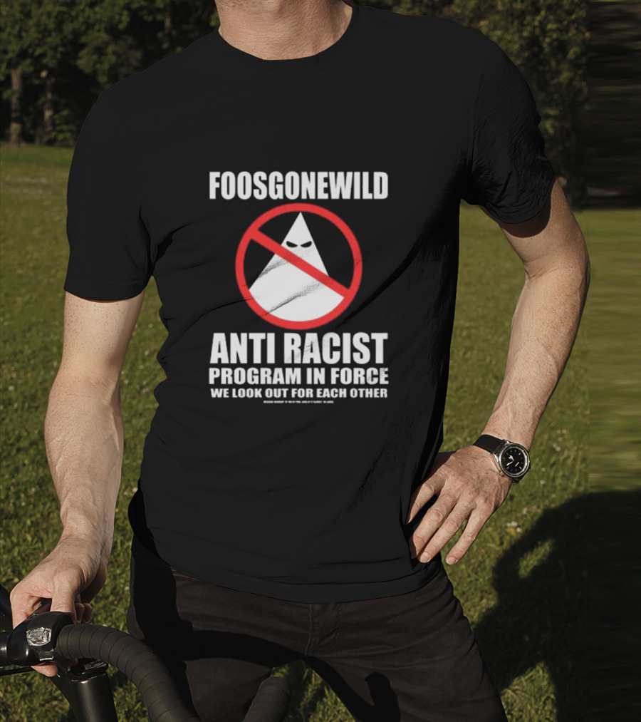 Foosgonewild Anti Racist Program In Force We Look Out For Each Other Wardrobe Collection T-Shirt