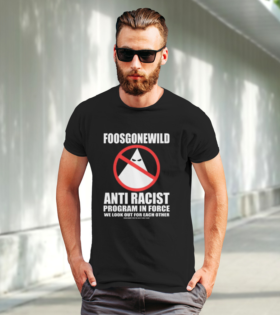 Foosgonewild Anti Racist Program In Force We Look Out For Each Other Wardrobe Collection T-Shirt