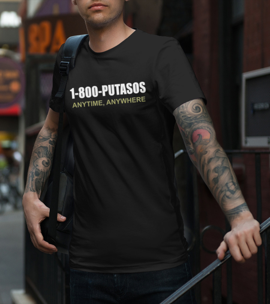 Foosgonewild 1 800 Putasos Anytime Anywhere Bold Textivative T-Shirt
