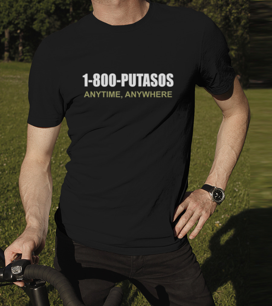 Foosgonewild 1 800 Putasos Anytime Anywhere Bold Textivative T-Shirt